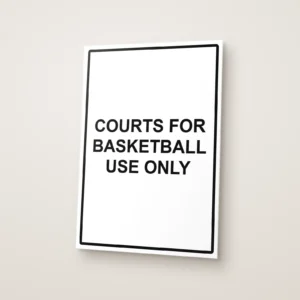 Courts for Basketball Use Only Sign