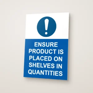 Ensure Product Is Placed on Shelves in Quantities Sign
