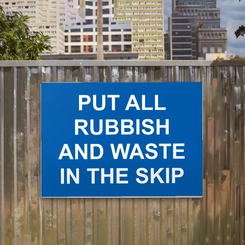 Put All Rubbish and Waste in the Skip Sign: put all rubbish and waste in the skip sign 3